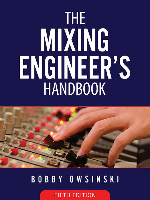 Title details for The Mixing Engineer's Handbook by Bobby Owsinski - Available
